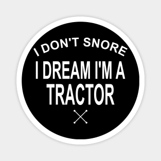 I Don't Snore I Dream I'm A Tractor Magnet